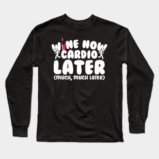 Wine Now Cardio Later Long Sleeve T-Shirt